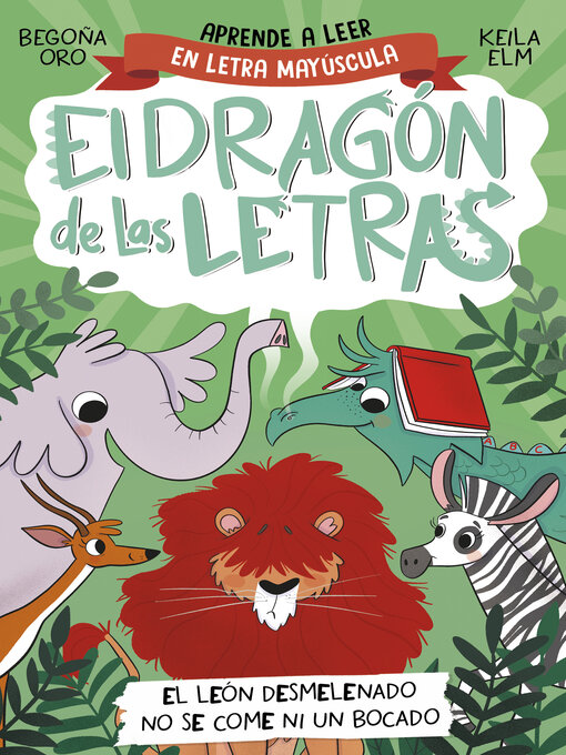 Title details for El dragón de las letras 2--El león desmelenado no se come ni un bocado by Begoña Oro - Available